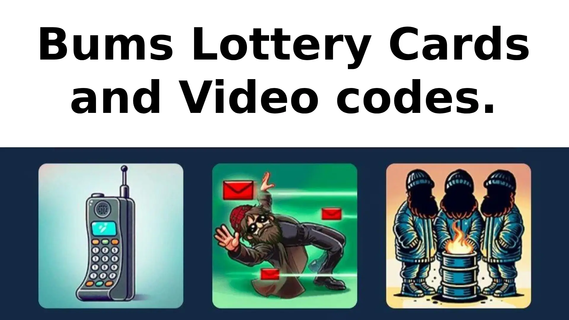 Bums Lottery Cards and Video codes.